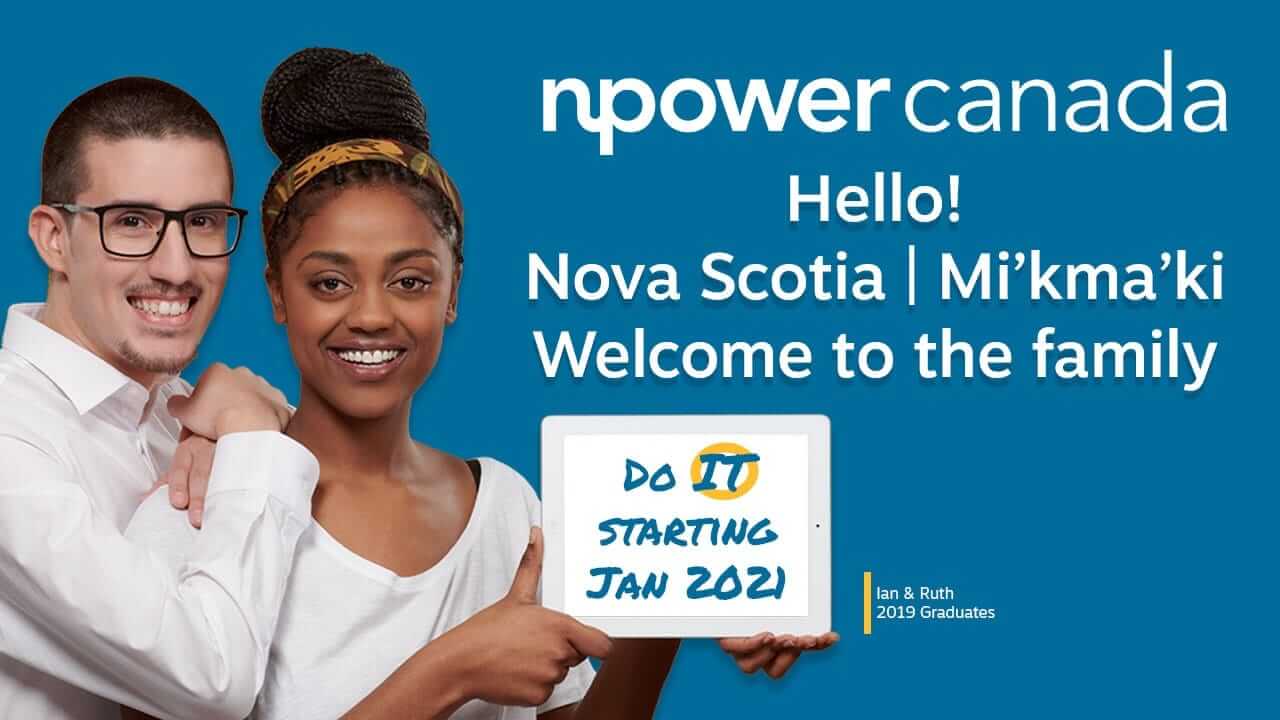 Image of Ian and Ruth, 2019 graduates, holding a tablet with blue font text saying "Do it. Starting Jan 2021", NPower Canada logo in white text font and Hello! Nova Scotia | Mi'kma'ki Welcome to the family text in white font on a blue background