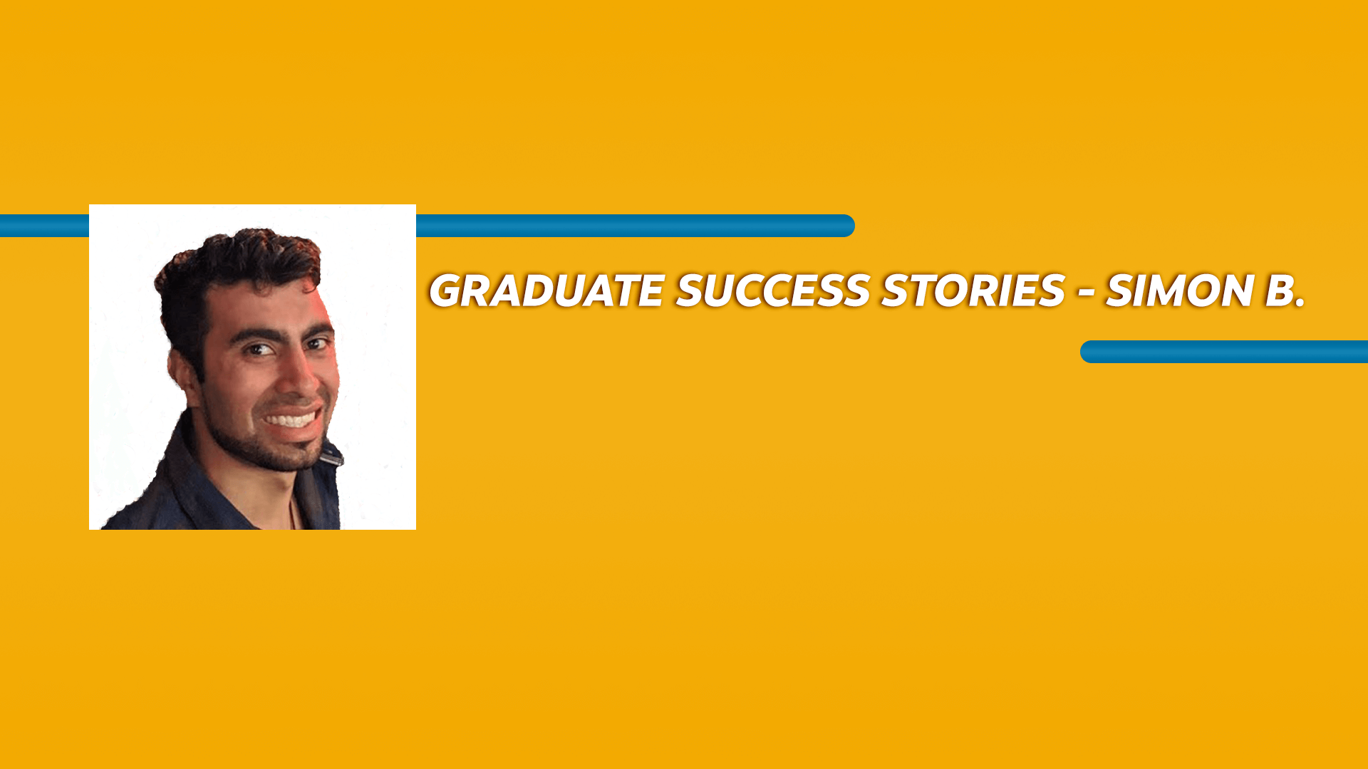 Orange rectangle with a picture of a man wearing a shirt and Graduate Success Stories - Simon B. text in white font