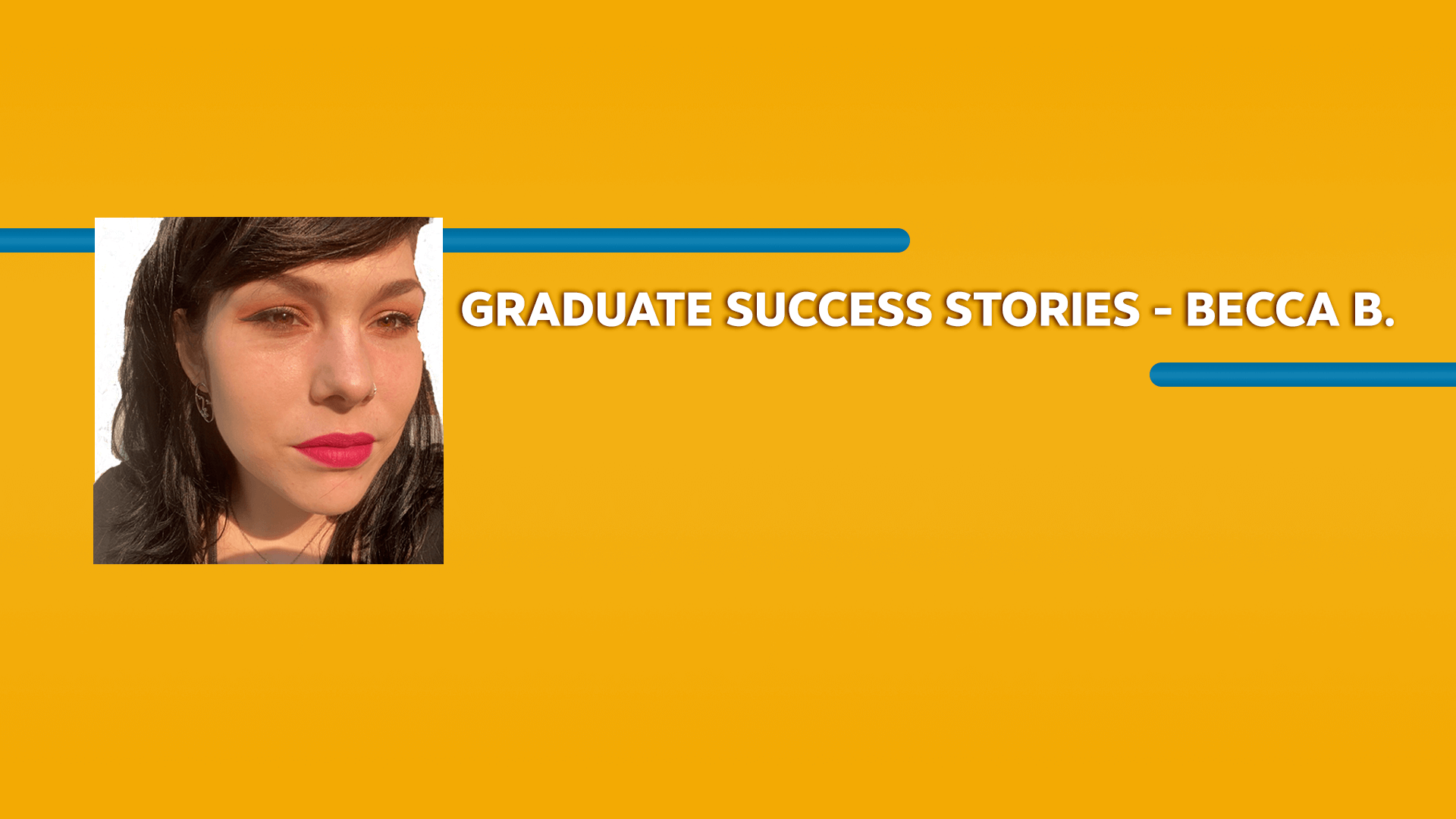 Orange rectangle with a picture of a woman and Graduate Success Stories - Becca B. text in white font