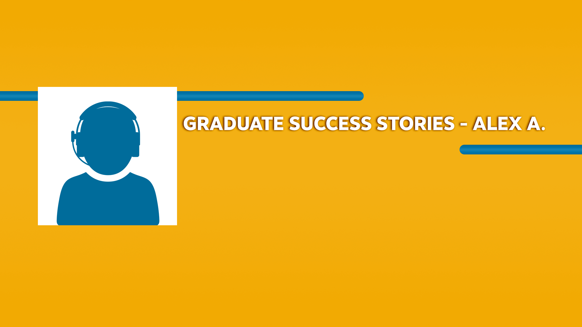 Orange rectangle with a blue icon of a person wearing a headset and Graduate Success Stories - Alex A. text in white font