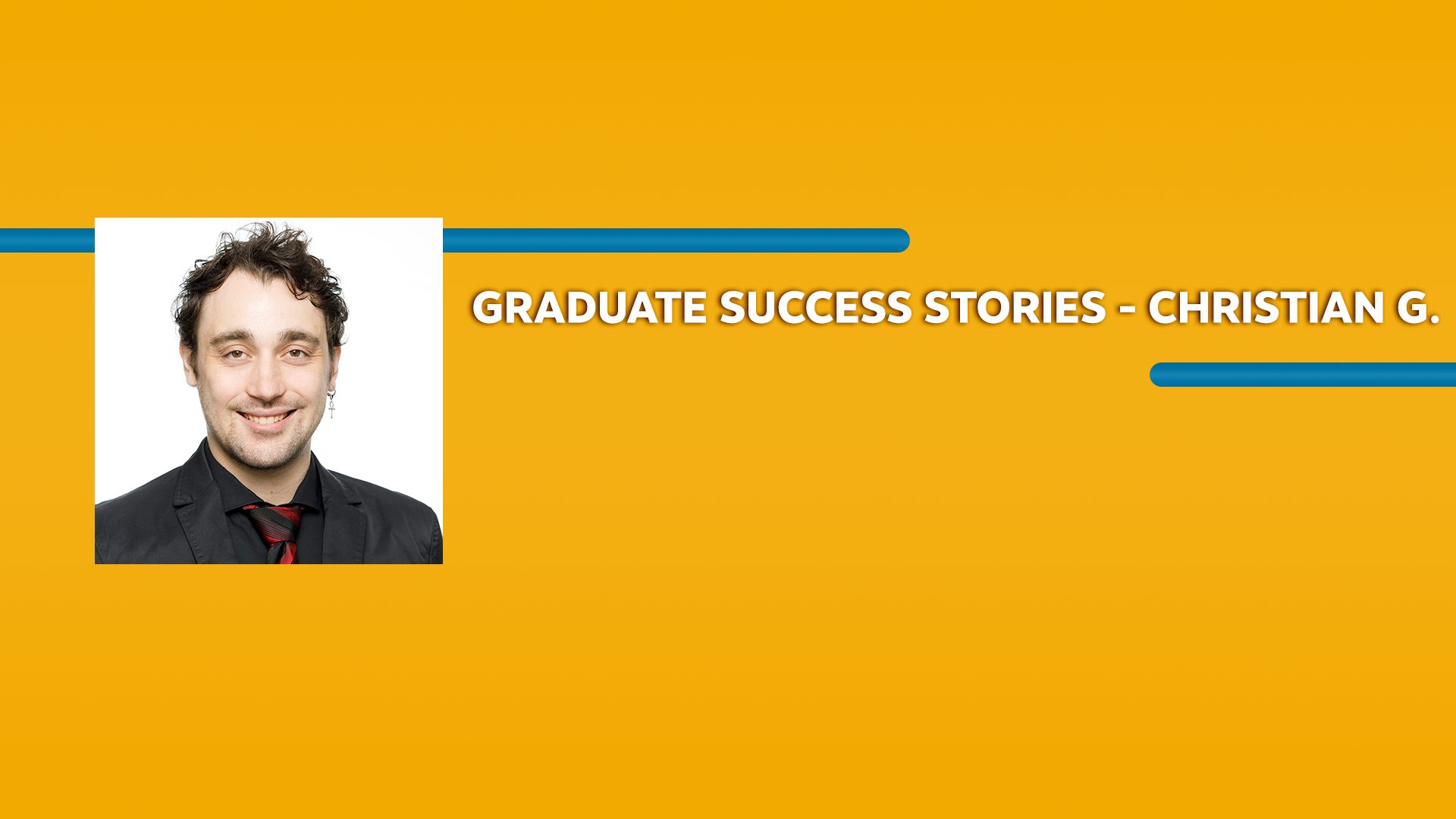 Orange rectangle with a picture of a man wearing a suit and Graduate Success Stories - Christian G. text in white font