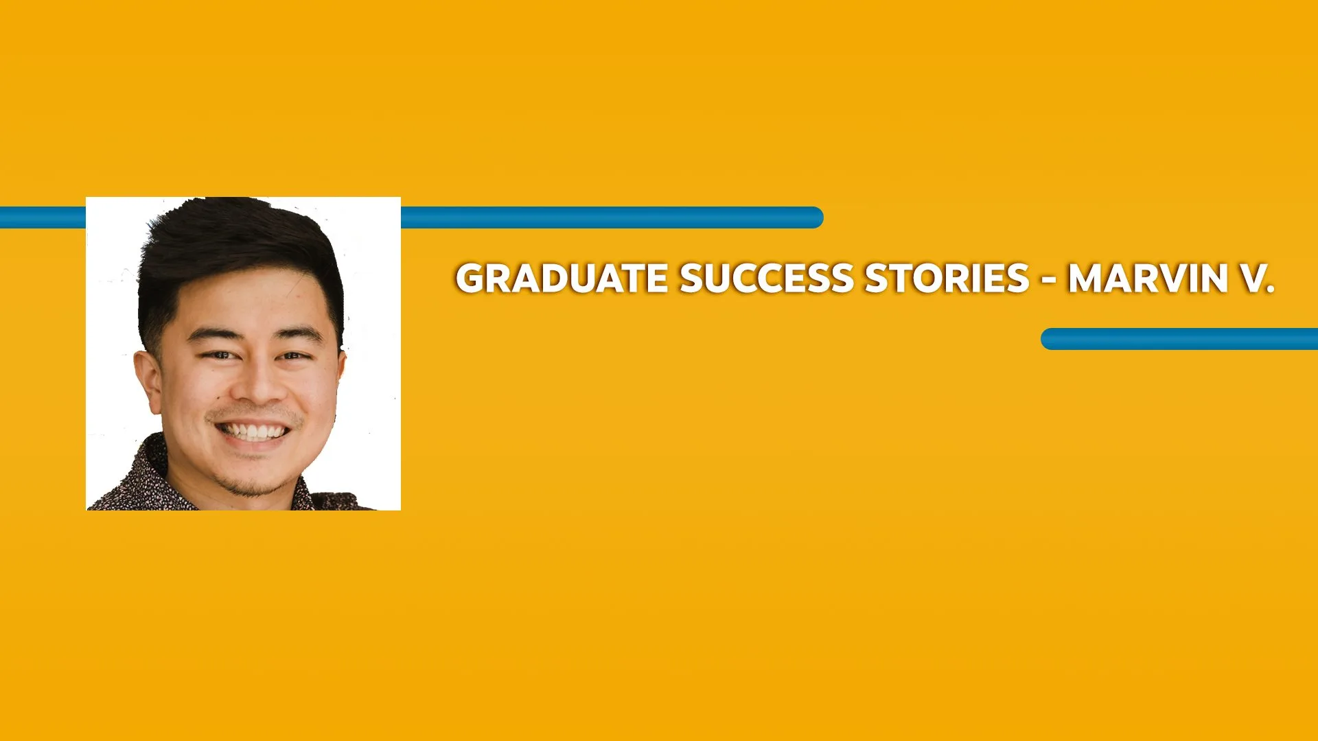 Orange rectangle with a picture of a man wearing a shirt and Graduate Success Stories - Marvin V. text in white font