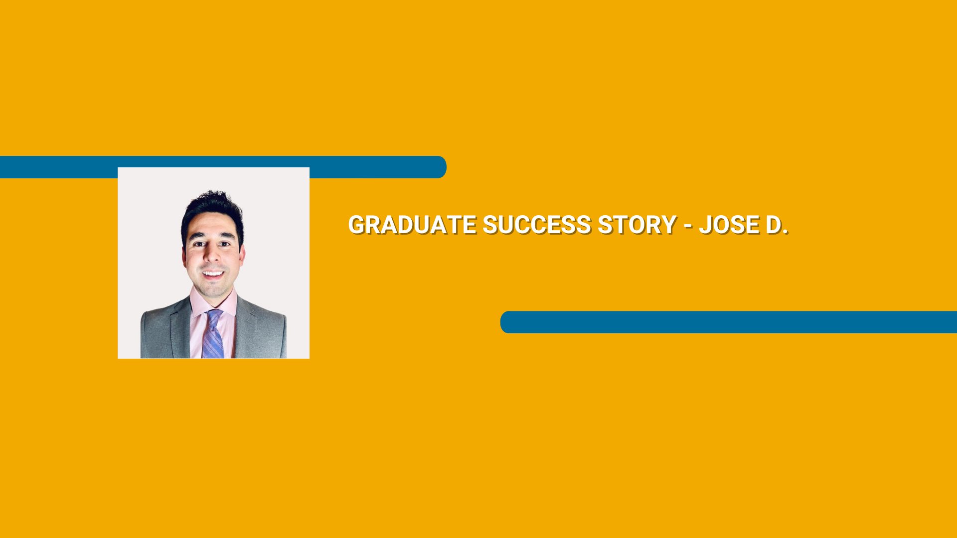 Rectangle orange avec une photo d'un homme portant un costume et le texte Graduate Success Story - Jose D. en caractères blancs