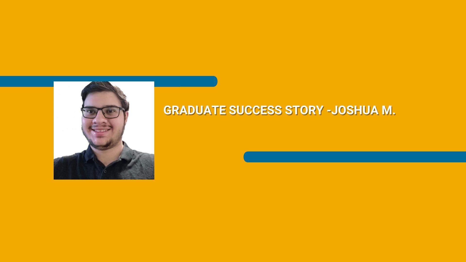 Rectangle orange avec l'image d'un homme portant un polo et le texte Graduate Success Story - Joshua M. en caractères blancs